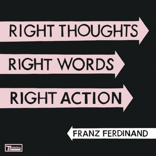 Franz Ferdinand, \"Right Thoughts, Right Words, Right Actions\"